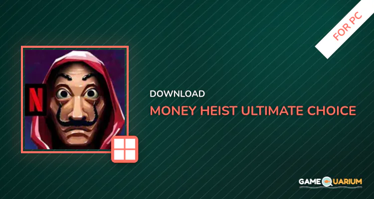 Money Heist: Ultimate Choice for PC Money Heist: Ultimate Choice for PC