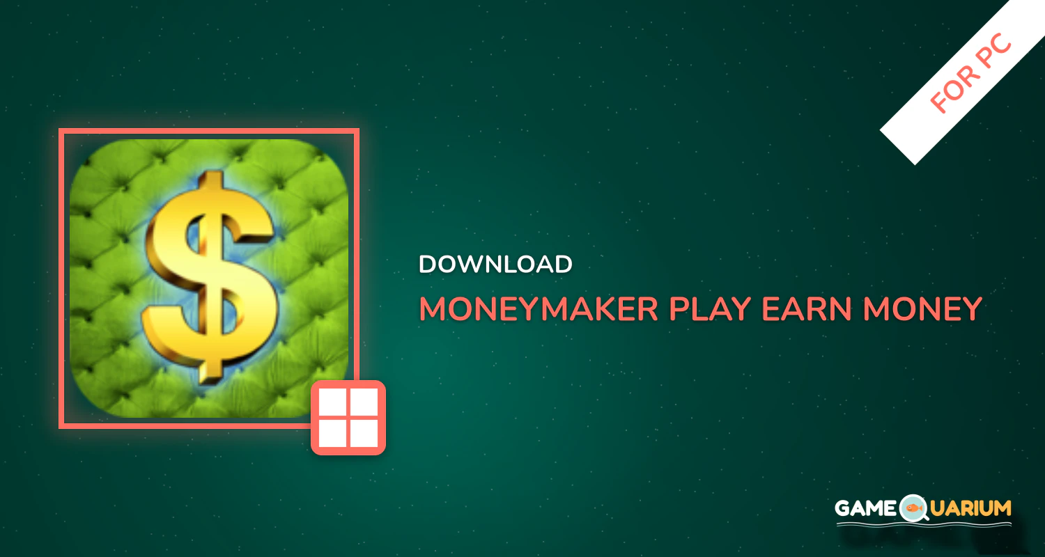 MoneyMaker : Play -> Earn Money for PC