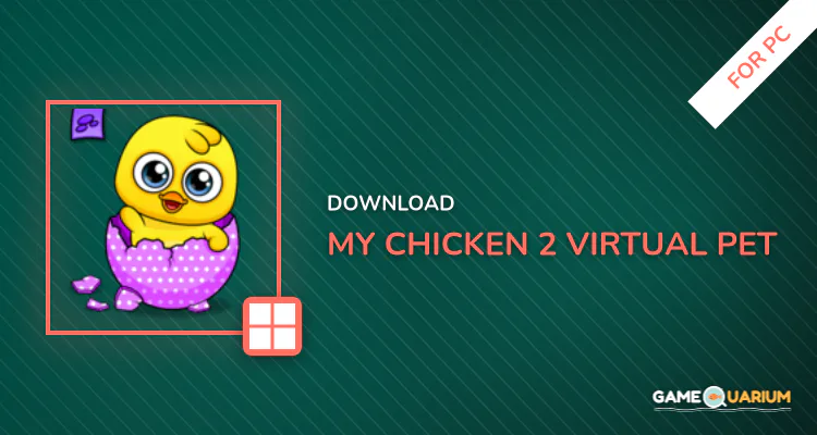 My Chicken 2 - Virtual Pet for PC My Chicken 2 - Virtual Pet for PC