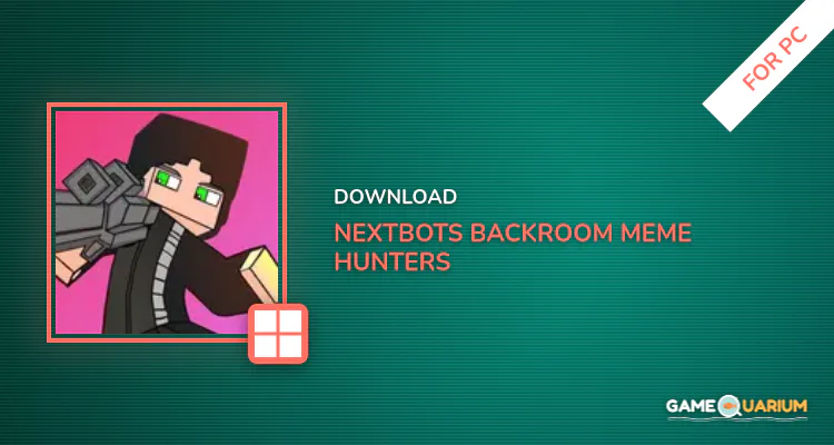 Nextbots backroom Meme Hunters for PC Nextbots backroom Meme Hunters for PC