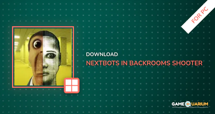 Nextbots In Backrooms: Shooter for PC Nextbots In Backrooms: Shooter for PC
