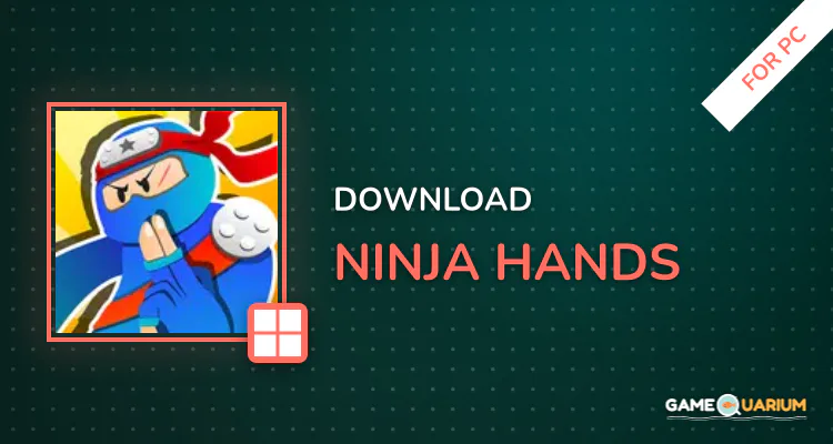 Ninja Hands for PC Ninja Hands for PC