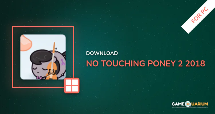 No Touching! poney 2 2018 for PC No Touching! poney 2 2018 for PC