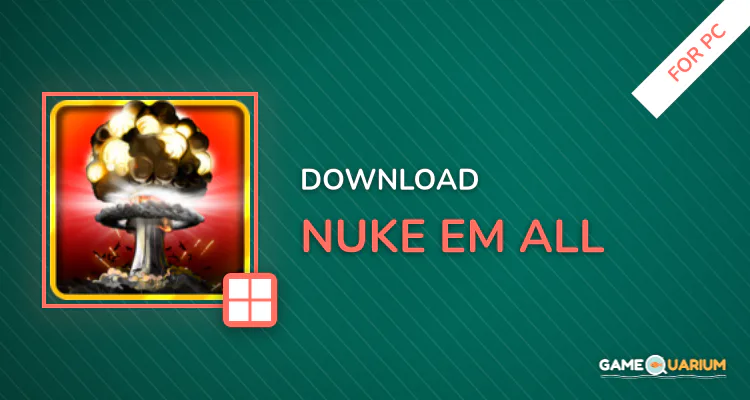 Nuke Em All for PC Nuke Em All for PC