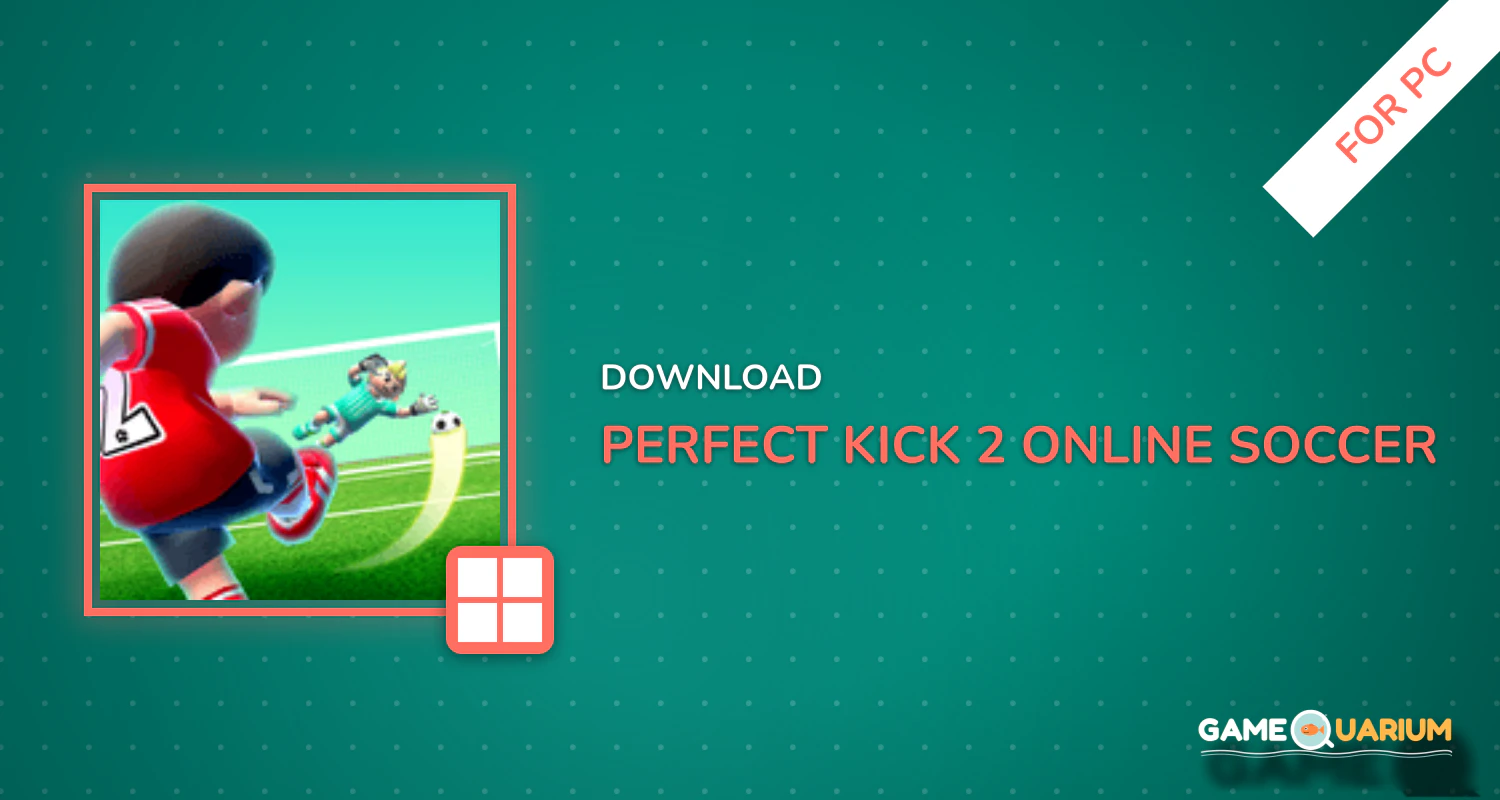 Perfect Kick 2 - Online SOCCER game for PC Perfect Kick 2 - Online SOCCER game for PC