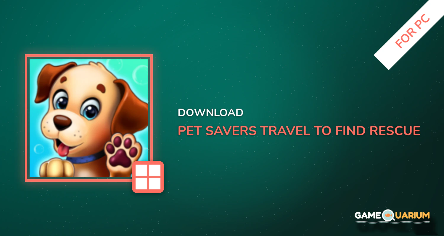 Pet Savers: Travel to Find & Rescue Cute Animals for PC Pet Savers: Travel to Find & Rescue Cute Animals for PC