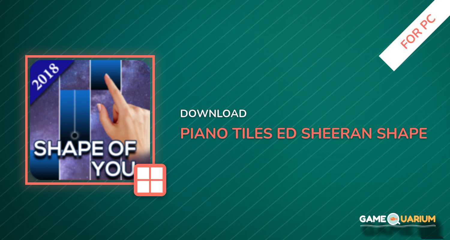 Piano Tiles Ed Sheeran Shape of You for PC Piano Tiles Ed Sheeran Shape of You for PC
