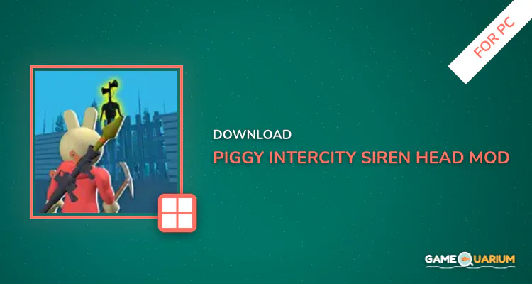 Piggy Intercity Siren Head MOD for PC Piggy Intercity Siren Head MOD for PC