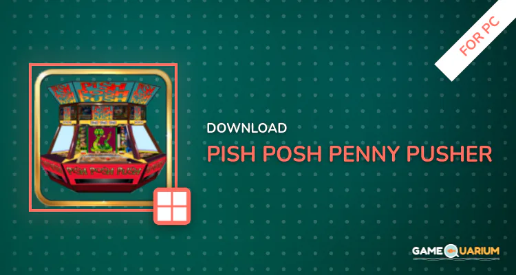 Pish Posh Penny Pusher for PC