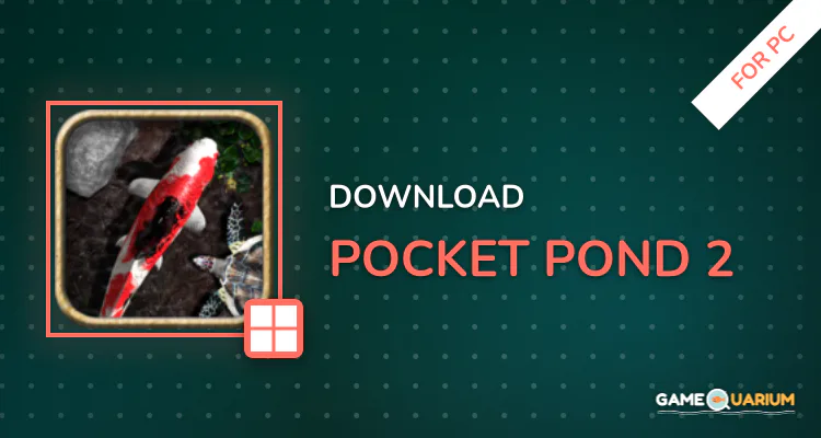 Pocket Pond 2 for PC Pocket Pond 2 for PC