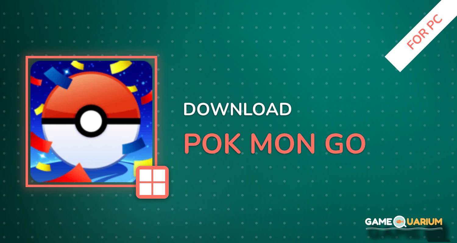Pokémon GO for PC Pokémon GO for PC