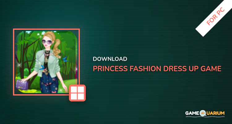 Princess Fashion Dress Up Game for PC Princess Fashion Dress Up Game for PC