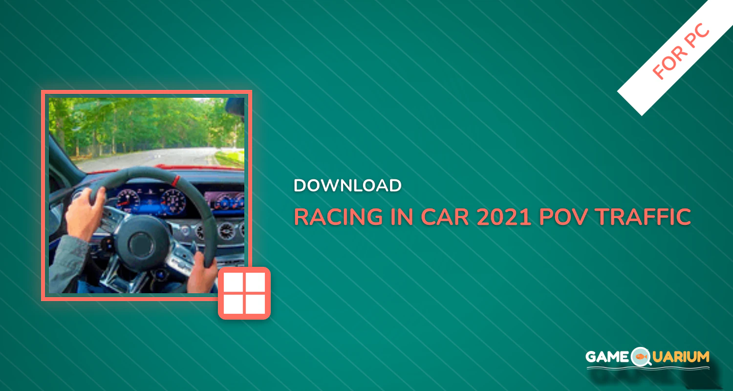 Racing in Car 2021 - POV traffic driving simulator for PC Racing in Car 2021 - POV traffic driving simulator for PC