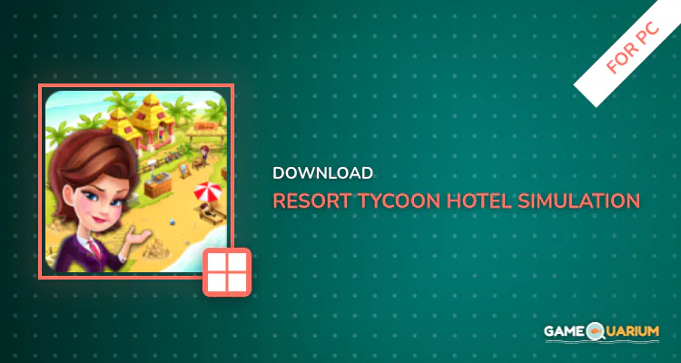 Resort Tycoon - Hotel Simulation Game for PC Resort Tycoon - Hotel Simulation Game for PC