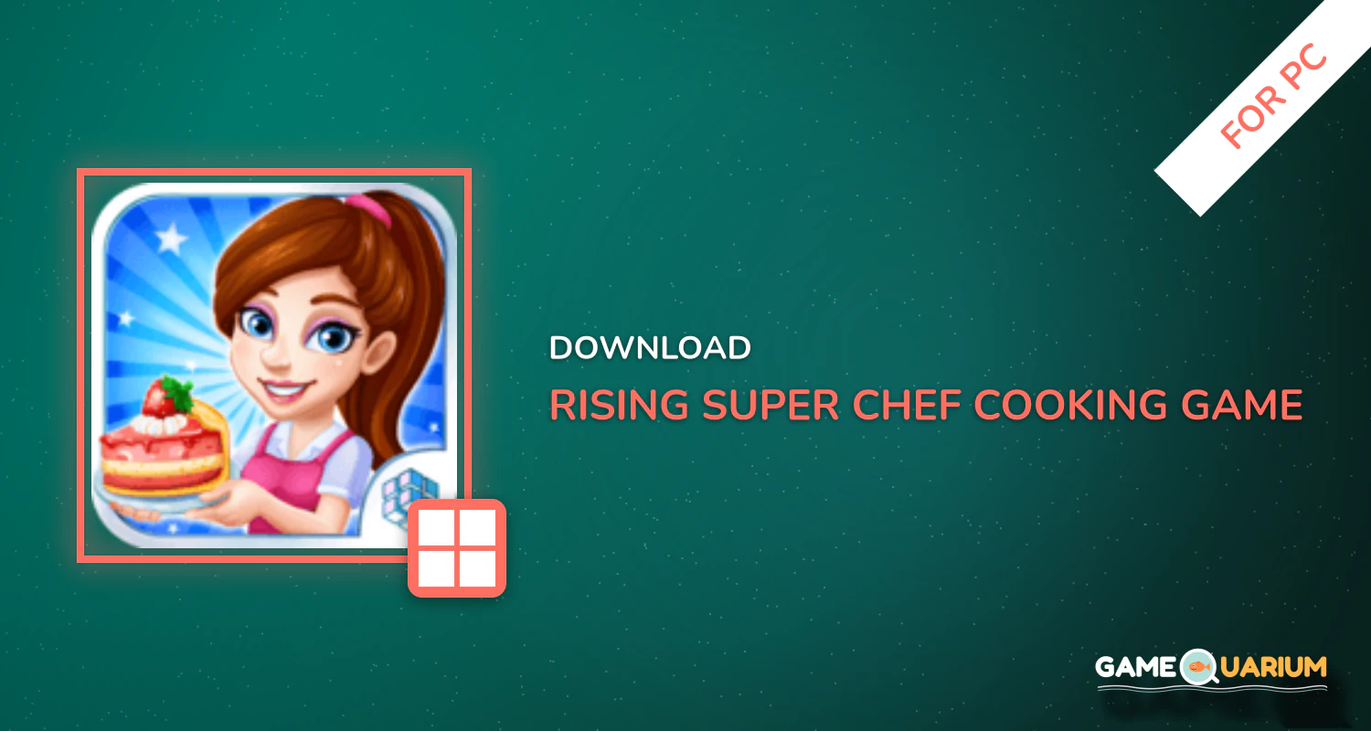Rising Super Chef:Cooking Game for PC