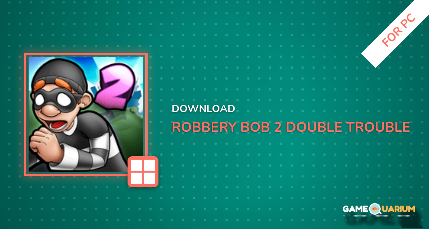 Robbery Bob 2: Double Trouble for PC Robbery Bob 2: Double Trouble for PC
