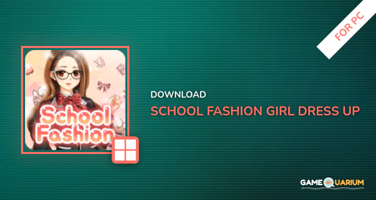 School Fashion-Girl Dress Up Game for PC School Fashion-Girl Dress Up Game for PC