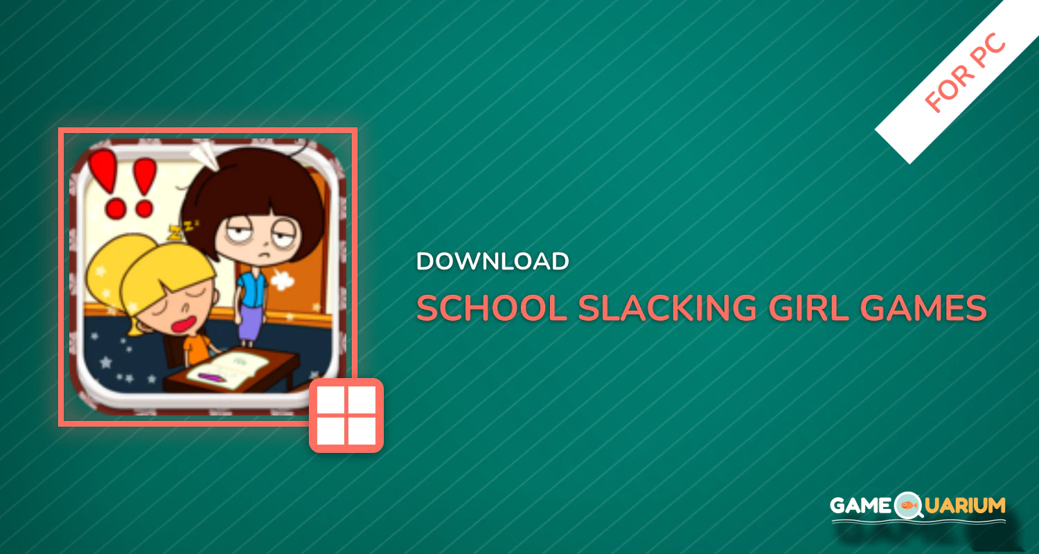 School Slacking, Girl Games for PC School Slacking, Girl Games for PC