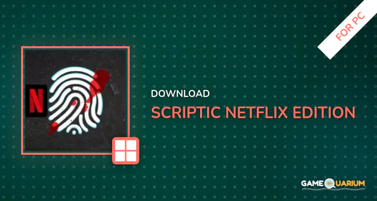 Scriptic Netflix Edition for PC Scriptic Netflix Edition for PC