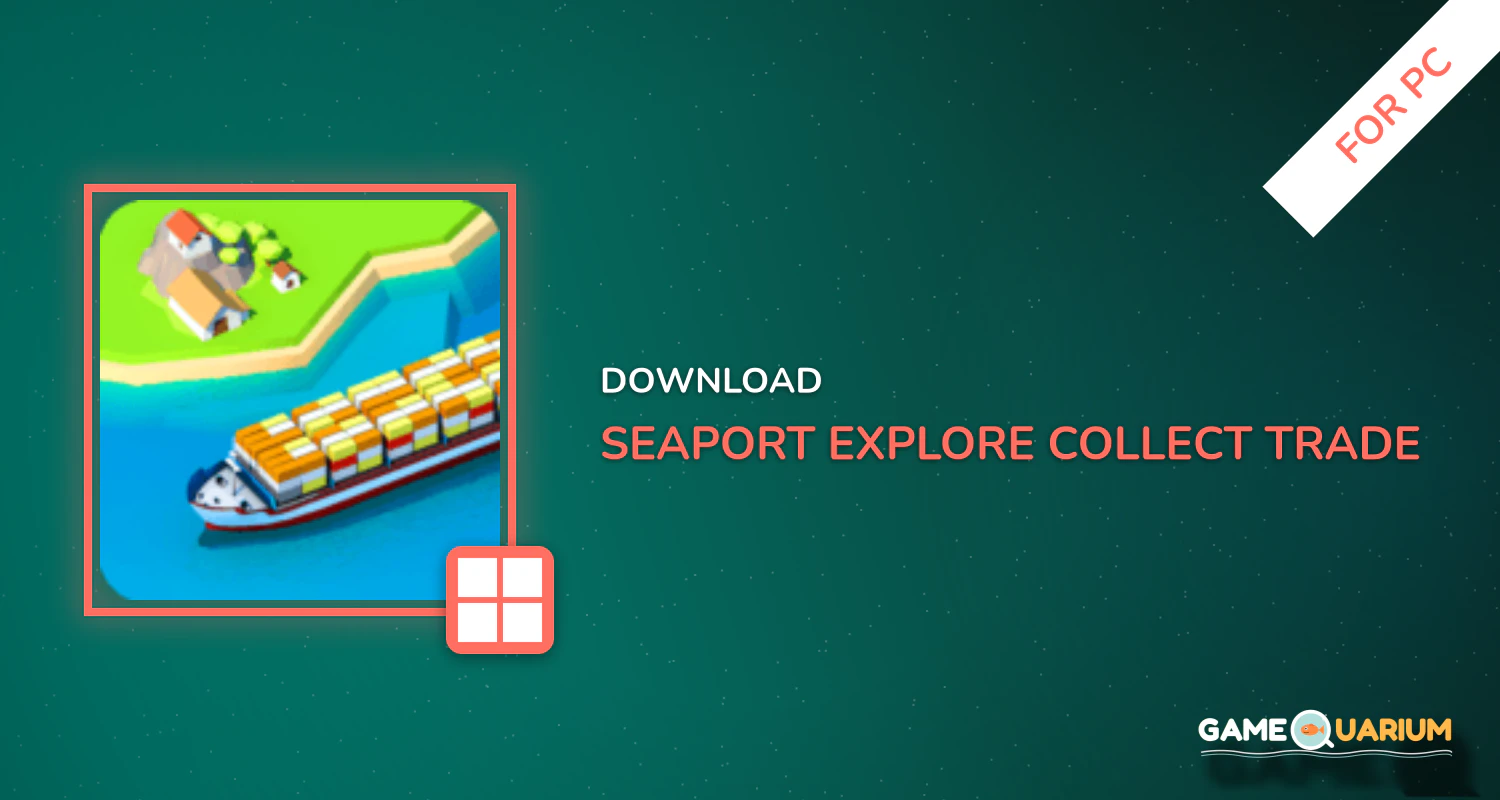Seaport - Explore, Collect & Trade for PC Seaport - Explore, Collect & Trade for PC
