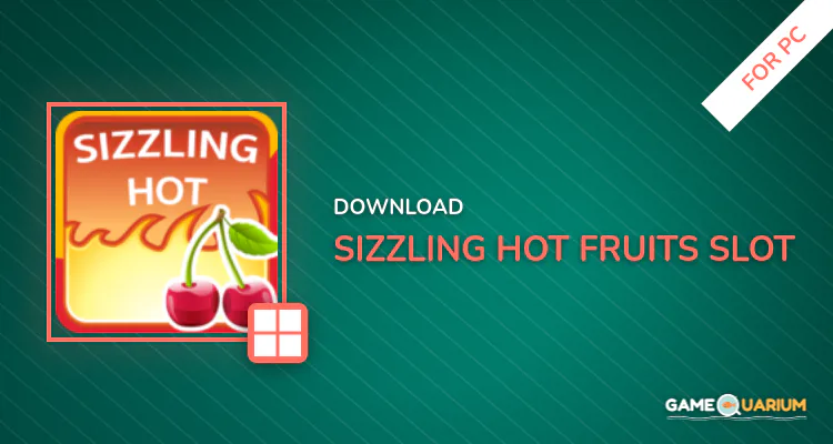 Sizzling Hot Fruits Slot for PC