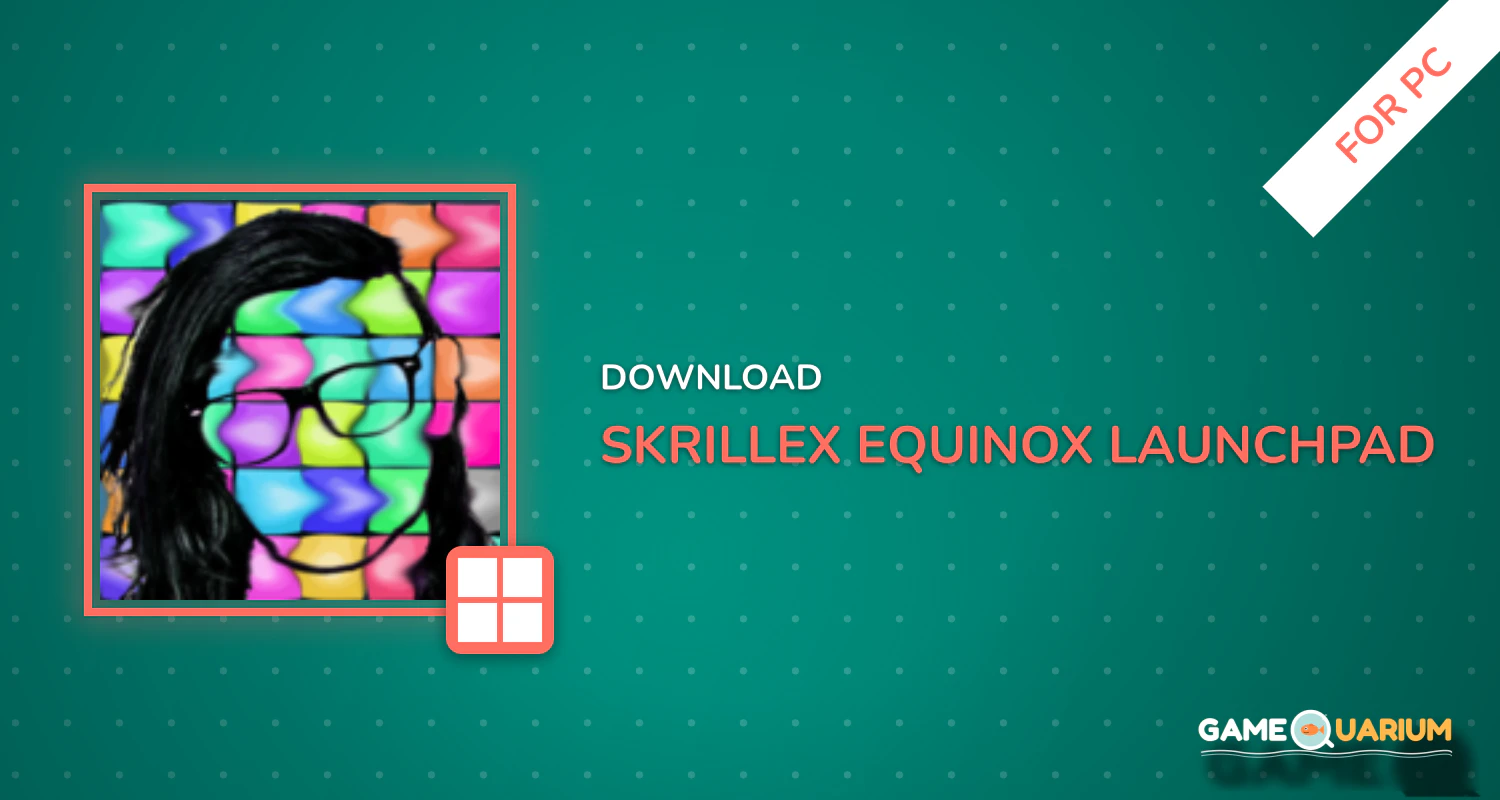 Skrillex Equinox Launchpad for PC
