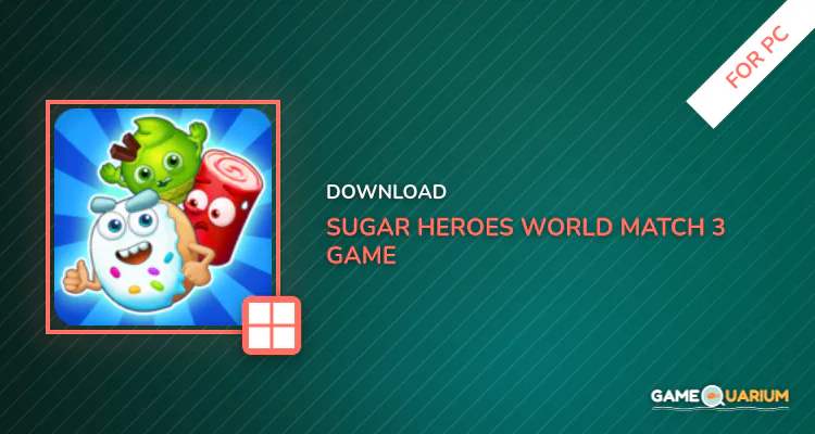 Sugar Heroes - World match 3 game! for PC Sugar Heroes - World match 3 game! for PC