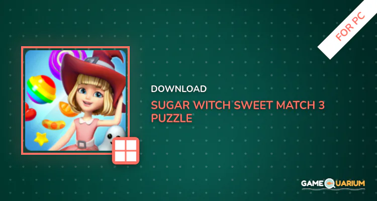 Sugar Witch - Sweet Match 3 Puzzle Game for PC Sugar Witch - Sweet Match 3 Puzzle Game for PC