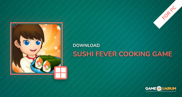 Sushi Fever - Cooking Game for PC Sushi Fever - Cooking Game for PC