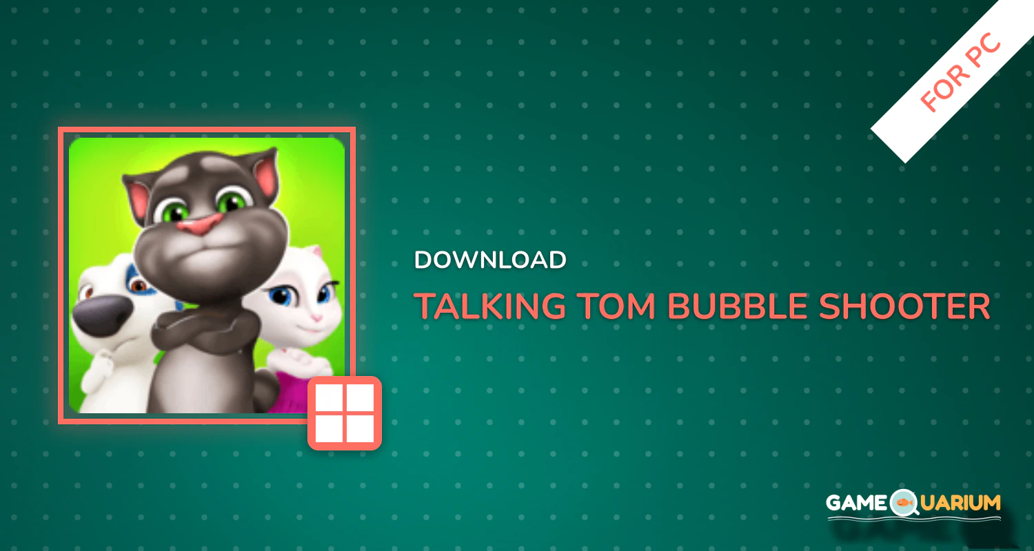 Talking Tom Bubble Shooter for PC Talking Tom Bubble Shooter for PC