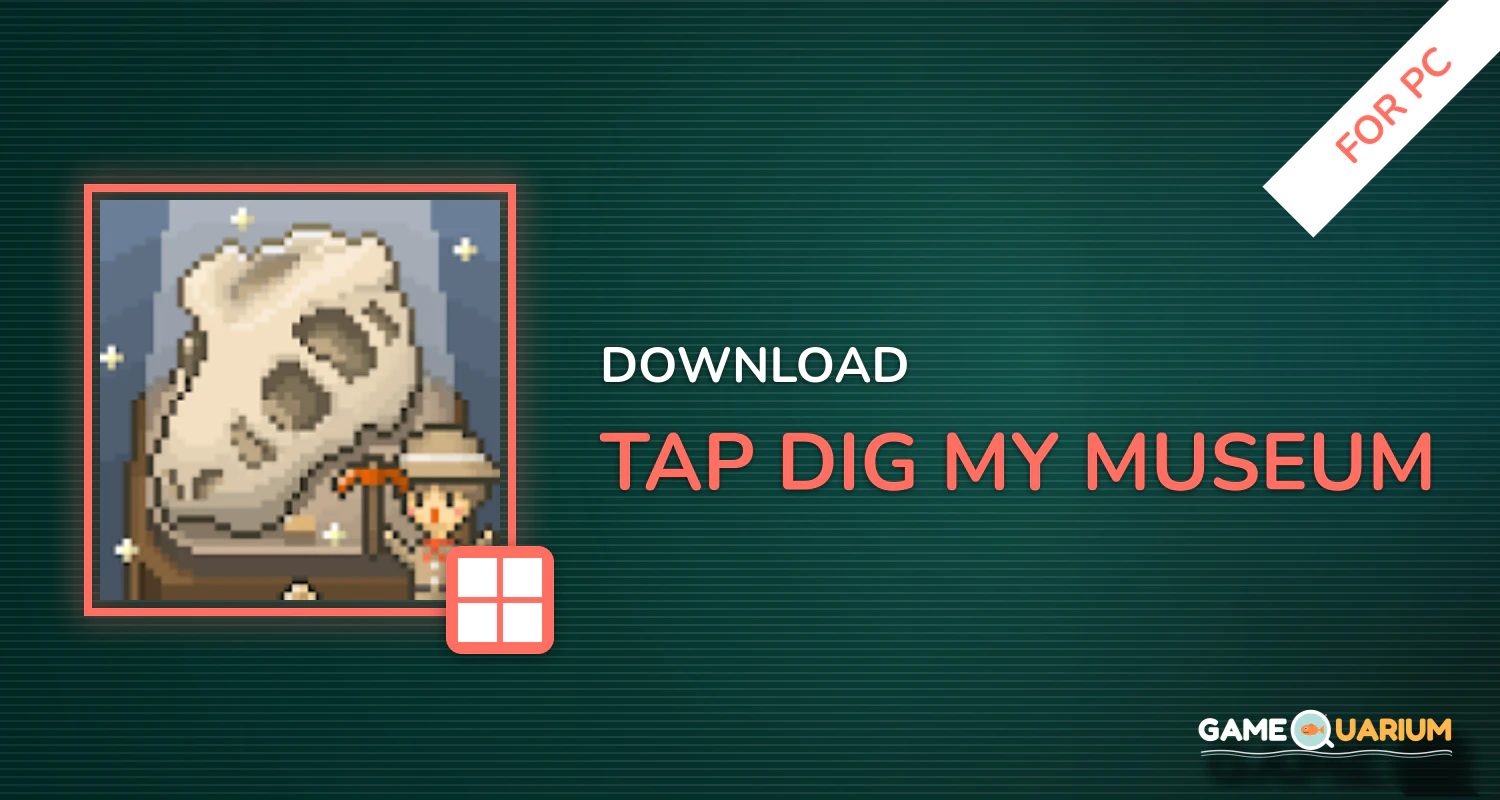 TAP! DIG! MY MUSEUM! for PC TAP! DIG! MY MUSEUM! for PC