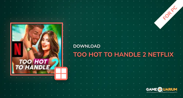 Too Hot to Handle 2 NETFLIX for PC