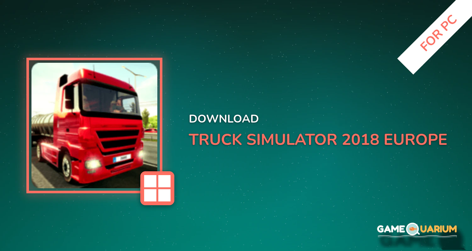 Truck Simulator 2018 : Europe for PC Truck Simulator 2018 : Europe for PC