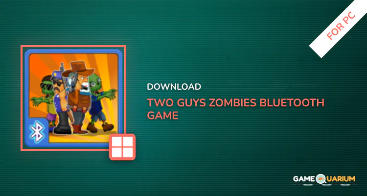 Two guys & Zombies (bluetooth game) for PC