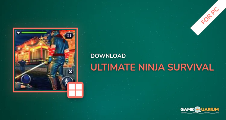 Ultimate Ninja Survival for PC Ultimate Ninja Survival for PC