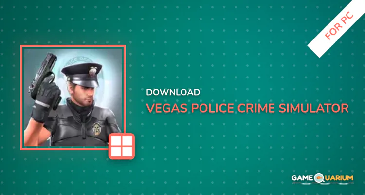 Vegas Police Crime Simulator for PC Vegas Police Crime Simulator for PC