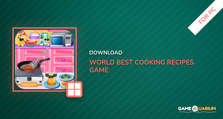 World Best Cooking Recipes Game for PC World Best Cooking Recipes Game for PC