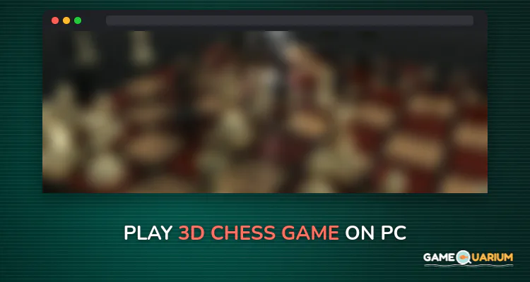 3D Chess Game on Windows 3D Chess Game on Windows