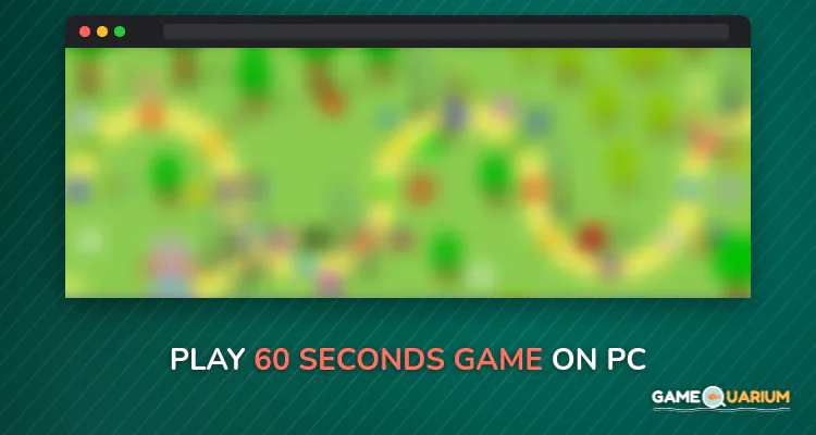 60 Seconds Game on Windows 60 Seconds Game on Windows