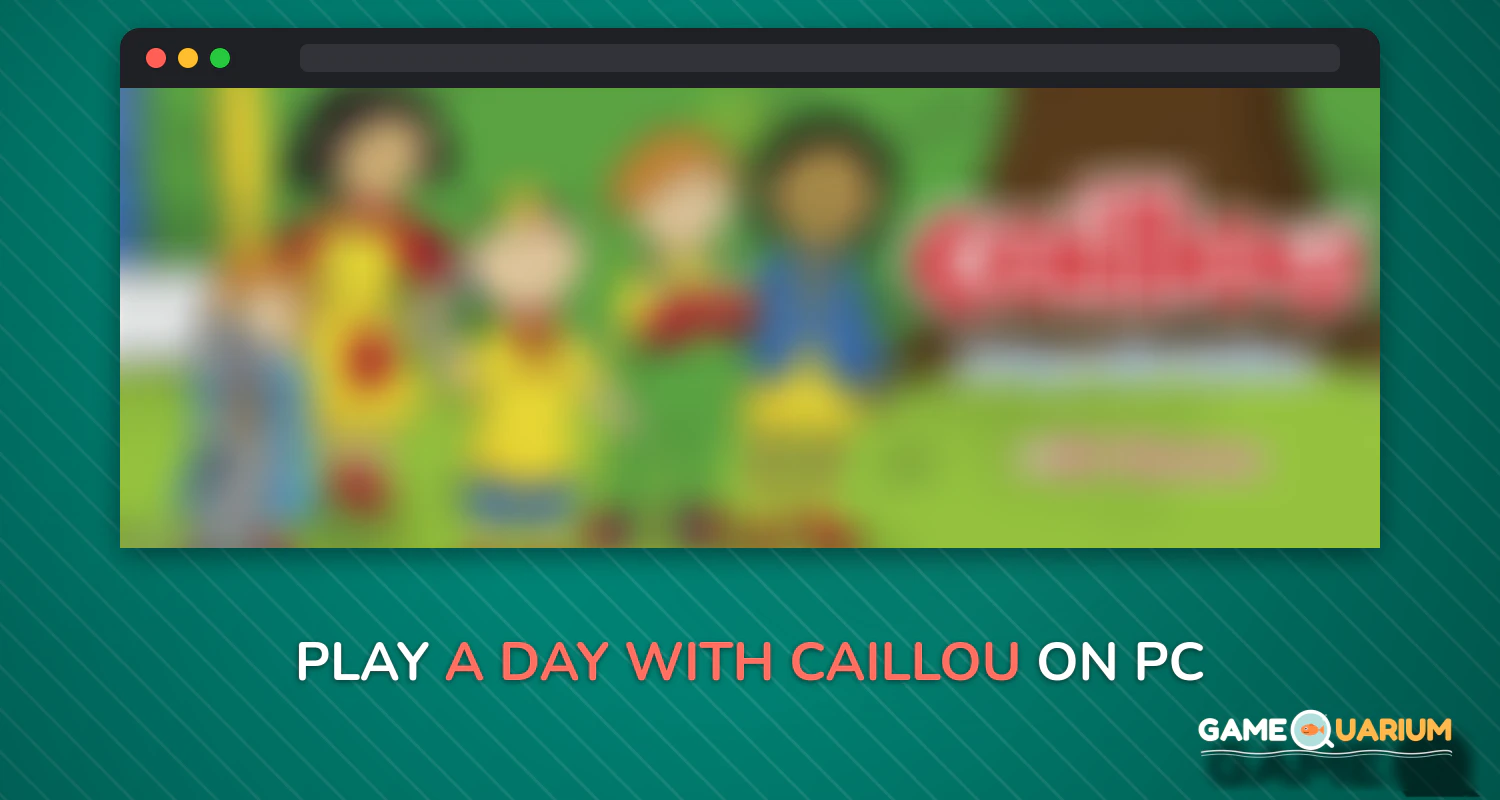 A Day with Caillou on Windows A Day with Caillou on Windows