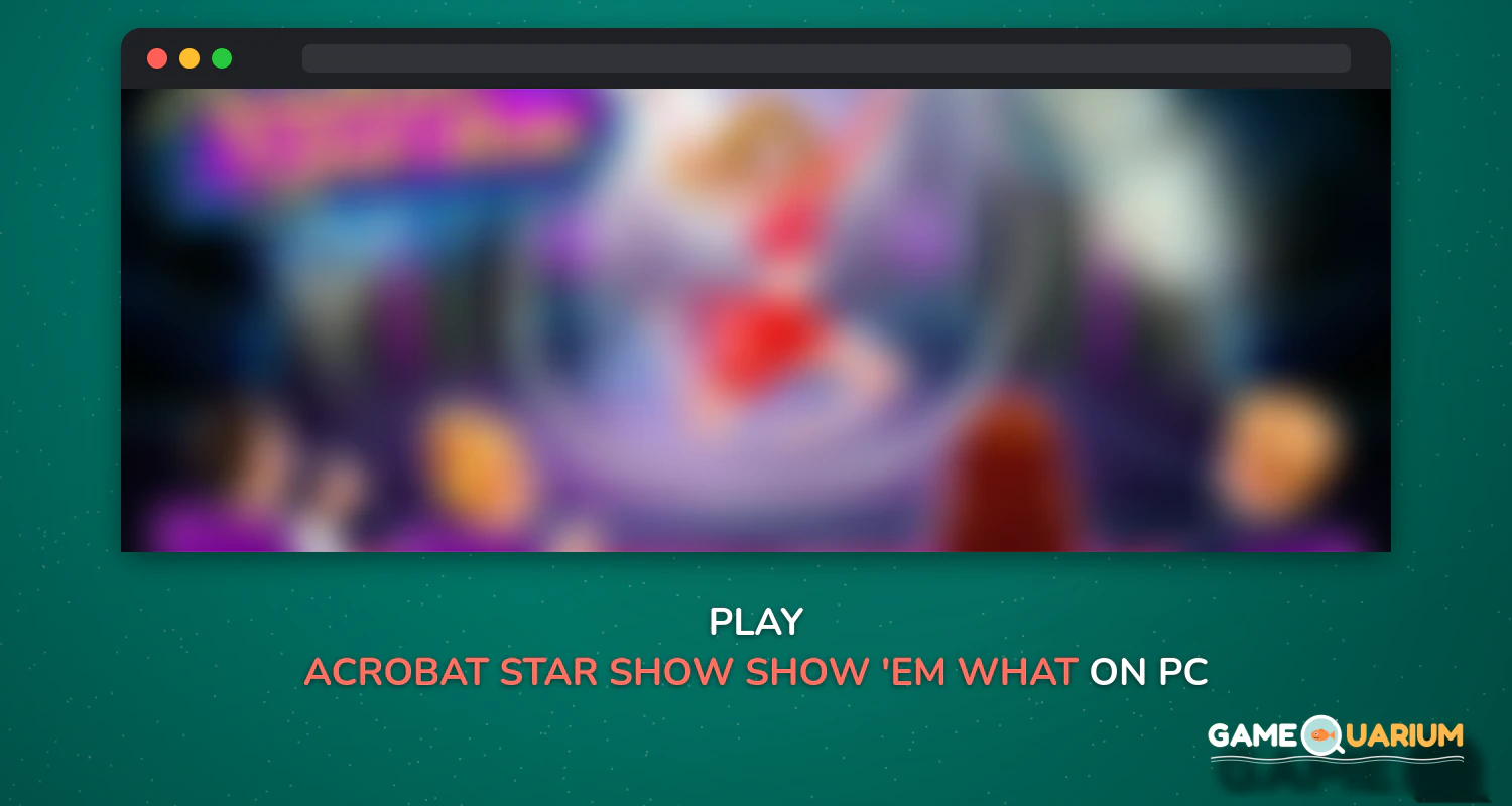 Acrobat Star Show - Show 'em what you got! on Windows Acrobat Star Show - Show 'em what you got! on Windows