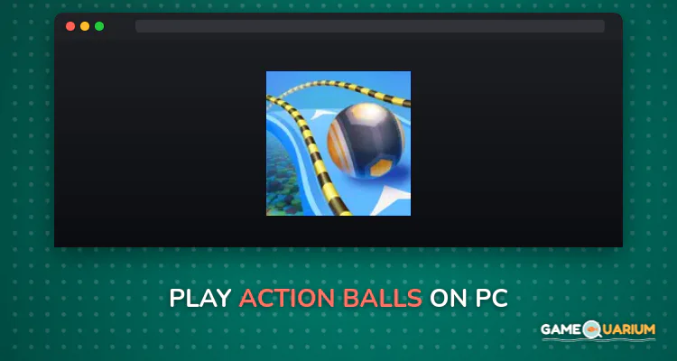 Action Balls on Windows Action Balls on Windows