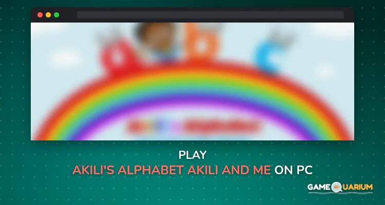 Akili's Alphabet —Akili and Me on Windows Akili's Alphabet —Akili and Me on Windows