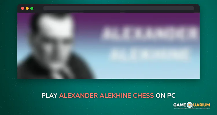 Alexander Alekhine - Chess Champion on Windows
