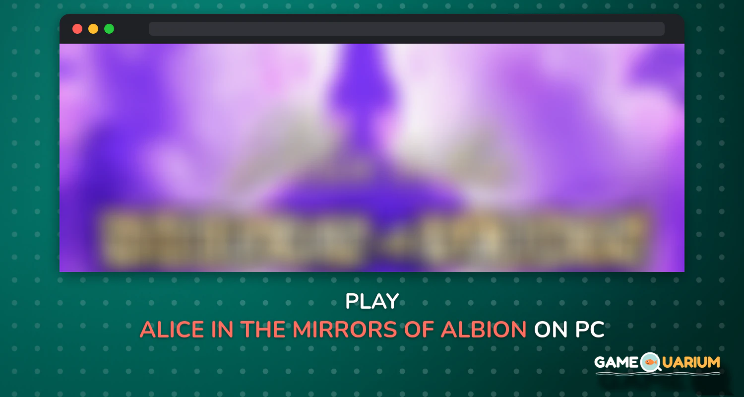 Alice in the Mirrors of Albion on Windows Alice in the Mirrors of Albion on Windows