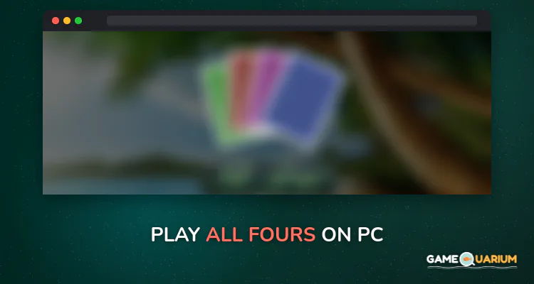 All Fours on Windows All Fours on Windows