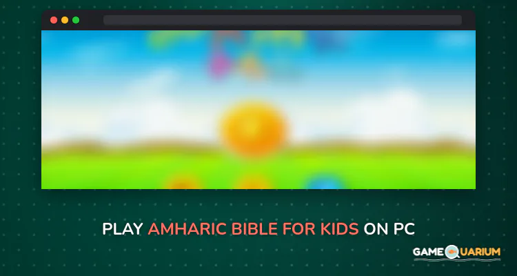 Amharic Bible for Kids on Windows