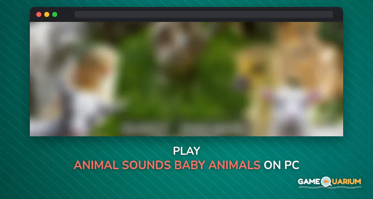 Animal Sounds - Baby Animals on Windows Animal Sounds - Baby Animals on Windows