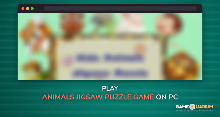 Animals Jigsaw Puzzle Game on Windows Animals Jigsaw Puzzle Game on Windows