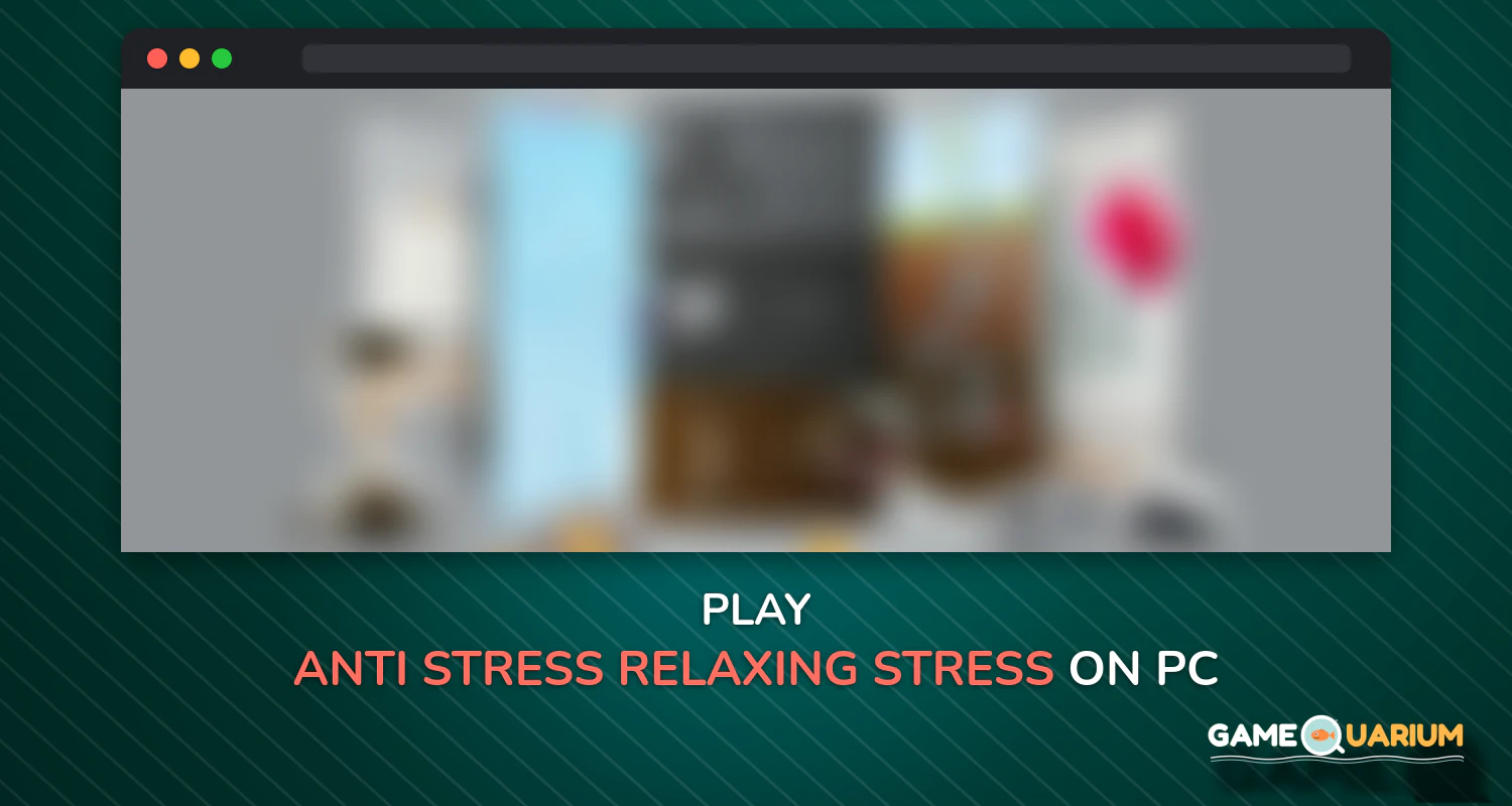 Anti-Stress, Relaxing, Stress Relief Games on Windows